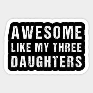 Awesome Like My Three Daughters Funny Fathers Day Dad joke Sticker